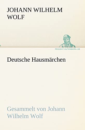 9783842419520: Deutsche Hausmarchen: Gesammelt von Johann Wilhelm Wolf (TREDITION CLASSICS)