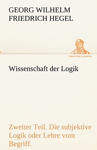 Wissenschaft Der Logik. Zweiter Teil (German Edition) (9783842419551) by Hegel, Georg Wilhelm Friedrich