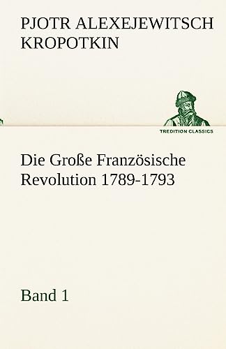 Die Große Französische Revolution 1789-1793 - Band 1 - Pjotr Alexejewitsch Kropotkin