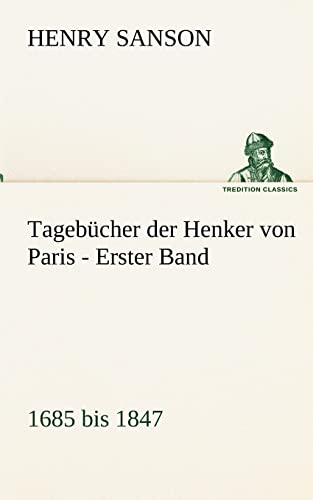 Imagen de archivo de Tagebcher der Henker von Paris - Erster Band: 1685 bis 1847 (TREDITION CLASSICS) a la venta por medimops