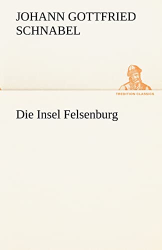 Die Insel Felsenburg (German Edition) (9783842420915) by Schnabel, Johann Gottfried
