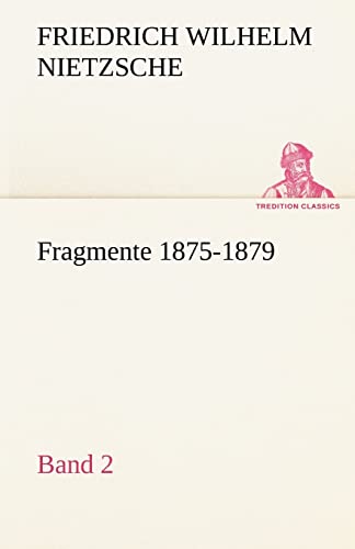 Fragmente 1875-1879, Band 2 (German Edition) (9783842421615) by Nietzsche, Friedrich Wilhelm