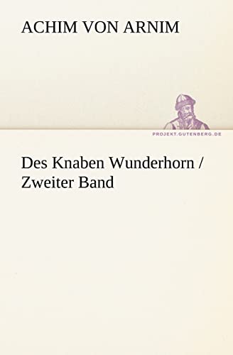 Des Knaben Wunderhorn / Zweiter Band (German Edition) (9783842421639) by Arnim, Achim Von