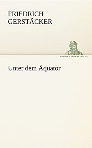Unter Dem Aquator (German Edition) (9783842421806) by Gerst Cker, Friedrich; Gerstacker, Friedrich