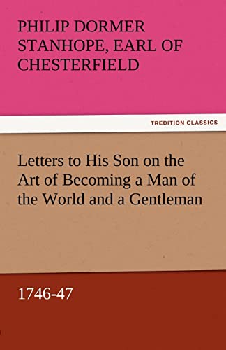 Stock image for Letters to His Son on the Art of Becoming a Man of the World and a Gentleman, 1746-47 for sale by Blackwell's