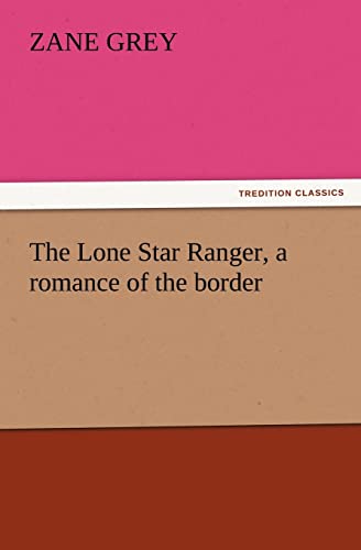 The Lone Star Ranger, a romance of the border (9783842423978) by Grey, Zane