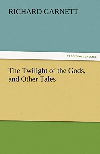 The Twilight of the Gods, and Other Tales (9783842424326) by Garnett Dr, Richard