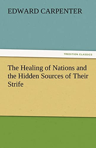 The Healing of Nations and the Hidden Sources of Their Strife - Edward Carpenter