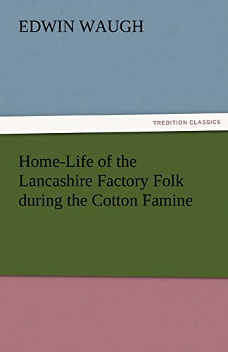 Beispielbild fr Home-Life of the Lancashire Factory Folk During the Cotton Famine zum Verkauf von Lucky's Textbooks