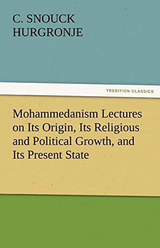 Stock image for Mohammedanism Lectures on Its Origin; Its Religious and Political Growth; and Its Present State for sale by Ria Christie Collections