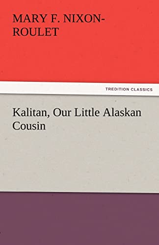 9783842424593: Kalitan, Our Little Alaskan Cousin (TREDITION CLASSICS)