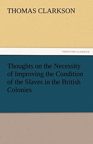 9783842424999: Thoughts on the Necessity of Improving the Condition of the Slaves in the British Colonies (TREDITION CLASSICS)