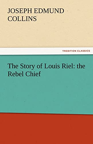 Beispielbild fr The Story of Louis Riel: The Rebel Chief zum Verkauf von Lucky's Textbooks