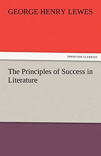 9783842425088: The Principles of Success in Literature (TREDITION CLASSICS)