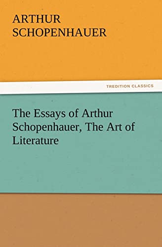 The Essays of Arthur Schopenhauer, the Art of Literature (9783842426023) by Schopenhauer, Arthur