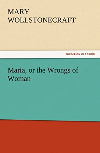 9783842426405: Maria, or the Wrongs of Woman (TREDITION CLASSICS)
