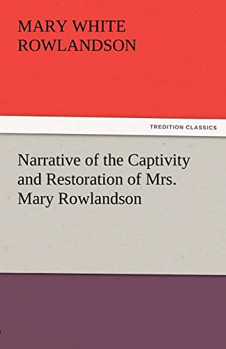 Stock image for Narrative of the Captivity and Restoration of Mrs Mary Rowlandson TREDITION CLASSICS for sale by PBShop.store US