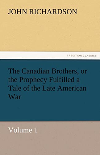 The Canadian Brothers, or the Prophecy Fulfilled a Tale of the Late American War (9783842427709) by Richardson D Phil, Professor Of Musicology John