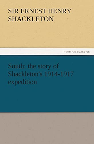 9783842428096: South: the story of Shackleton's 1914-1917 expedition (TREDITION CLASSICS)