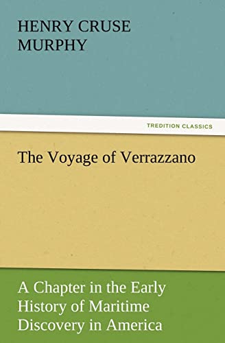 9783842428287: The Voyage of Verrazzano: A Chapter in the Early History of Maritime Discovery in America (TREDITION CLASSICS)