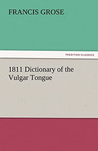 9783842428553: 1811 Dictionary of the Vulgar Tongue (TREDITION CLASSICS)