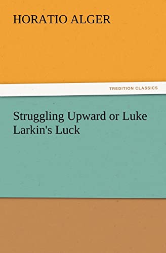 Stock image for Struggling Upward or Luke Larkin's Luck for sale by Lucky's Textbooks