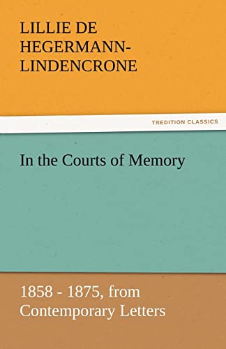 9783842428867: In the Courts of Memory: 1858 - 1875, from Contemporary Letters