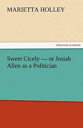 Stock image for Sweet Cicely - or Josiah Allen as a Politician for sale by Lucky's Textbooks