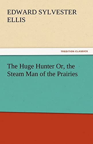 Imagen de archivo de The Huge Hunter Or, the Steam Man of the Prairies (TREDITION CLASSICS) a la venta por medimops