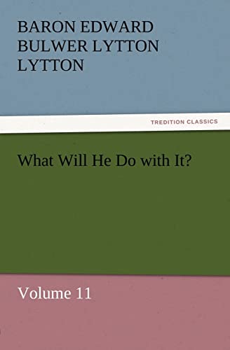 What Will He Do with It? (9783842431096) by Lytton, Baron Edward Bulwer Lytton