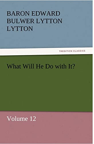 What Will He Do with It? (9783842431102) by Lytton, Baron Edward Bulwer Lytton