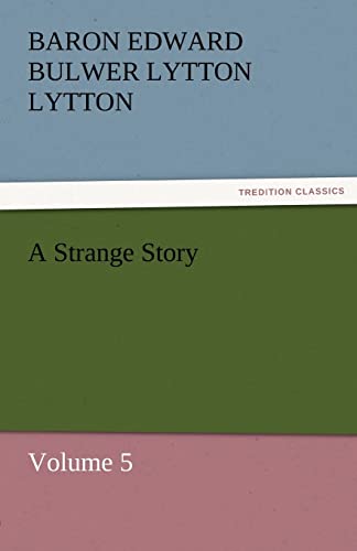 A Strange Story : Volume 5 - Baron Edward Bulwer Lytton Lytton