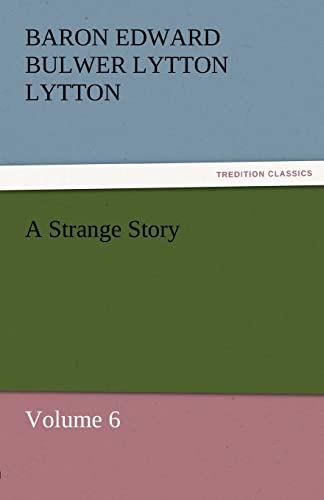 A Strange Story : Volume 6 - Baron Edward Bulwer Lytton Lytton