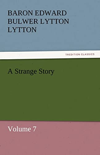 A Strange Story : Volume 7 - Baron Edward Bulwer Lytton Lytton