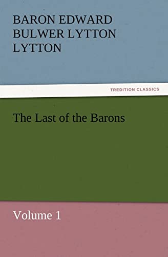 The Last of the Barons : Volume 1 - Baron Edward Bulwer Lytton Lytton