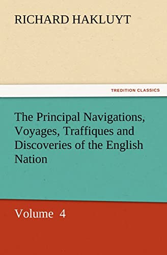 The Principal Navigations, Voyages, Traffiques and Discoveries of the English Nation - Hakluyt, Richard