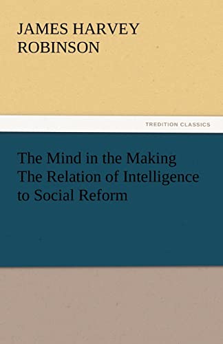 9783842432642: The Mind in the Making The Relation of Intelligence to Social Reform (TREDITION CLASSICS)