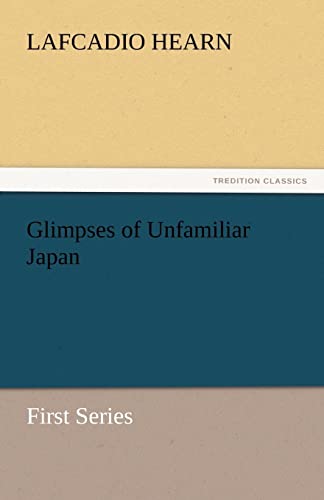 Stock image for Glimpses of Unfamiliar Japan First Series TREDITION CLASSICS for sale by PBShop.store US