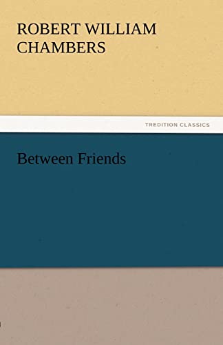 9783842433595: Between Friends (TREDITION CLASSICS)