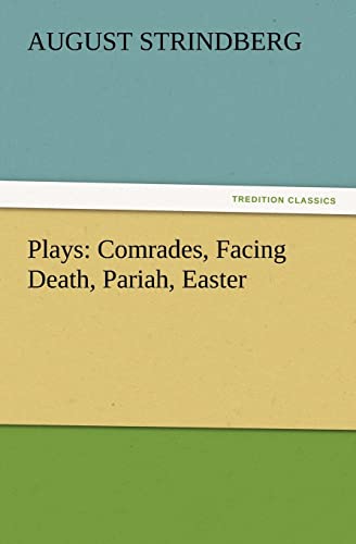 Plays: Comrades, Facing Death, Pariah, Easter (9783842433816) by Strindberg, August