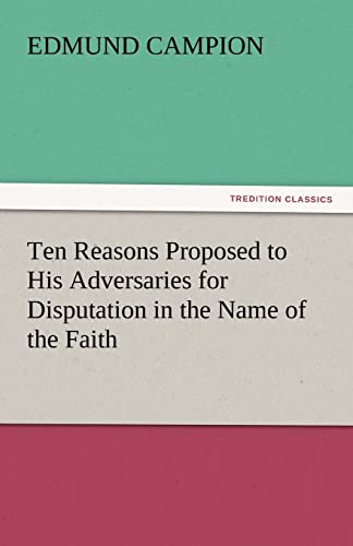 Beispielbild fr Ten Reasons Proposed to His Adversaries for Disputation in the Name of the Faith zum Verkauf von Lucky's Textbooks