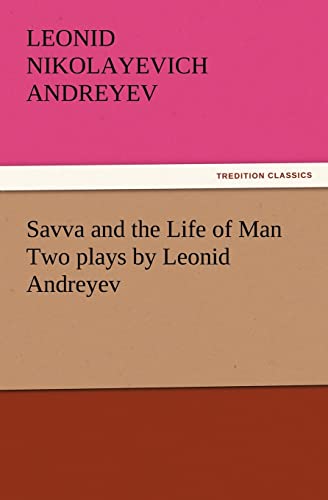 Imagen de archivo de Savva and the Life of Man Two Plays by Leonid Andreyev a la venta por Ria Christie Collections
