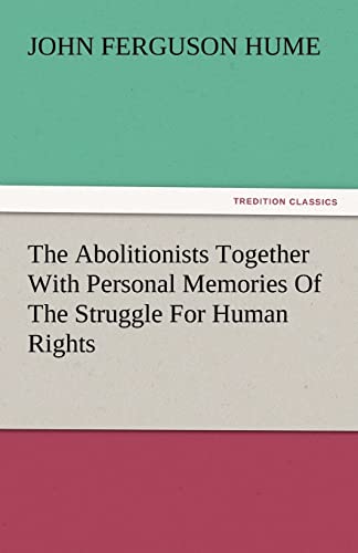 Stock image for The Abolitionists Together with Personal Memories of the Struggle for Human Rights for sale by Lucky's Textbooks