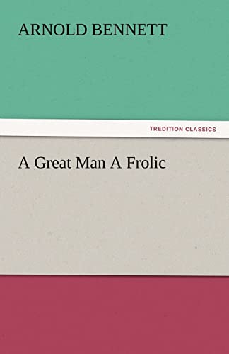 A Great Man a Frolic (9783842435971) by Bennett, Arnold