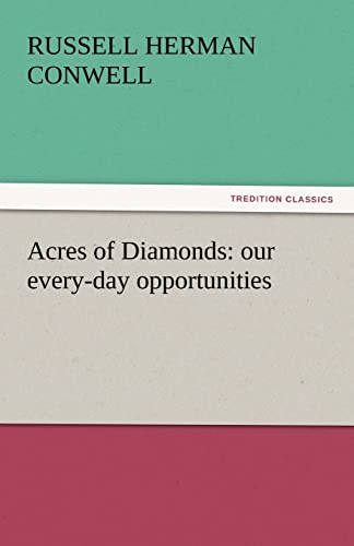 Beispielbild fr Acres of Diamonds: our every-day opportunities (TREDITION CLASSICS) zum Verkauf von medimops