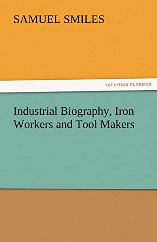 Stock image for Industrial Biography, Iron Workers and Tool Makers for sale by Lucky's Textbooks