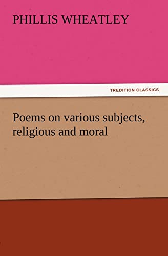 Imagen de archivo de Poems on various subjects, religious and moral (TREDITION CLASSICS) a la venta por medimops