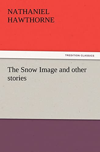 Stock image for The Snow Image and Other Stories for sale by HPB-Ruby