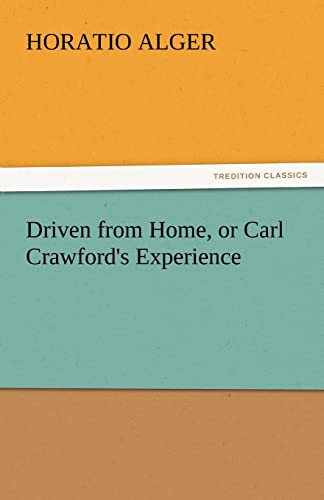 Driven from Home, or Carl Crawford's Experience (9783842438019) by Alger Jr, Horatio
