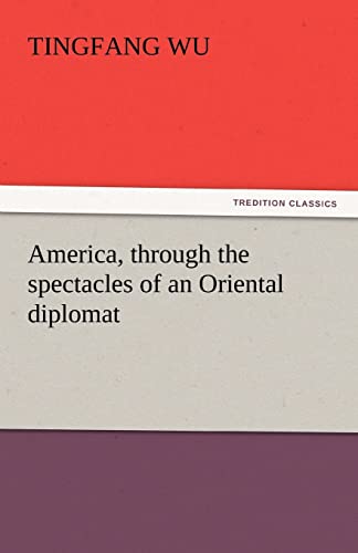 Stock image for America, Through the Spectacles of an Oriental Diplomat for sale by Lucky's Textbooks